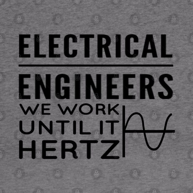 Electrical engineers - We work until it hertz by D&S Designs